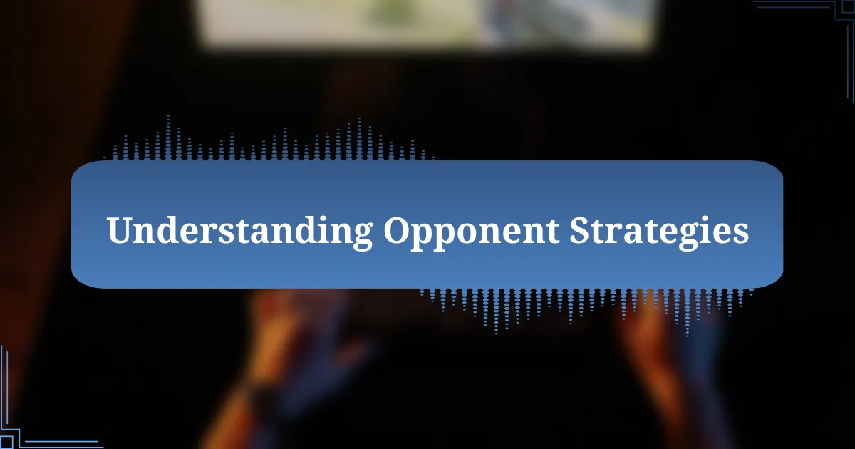 Understanding Opponent Strategies