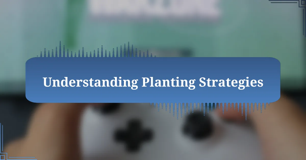 Understanding Planting Strategies