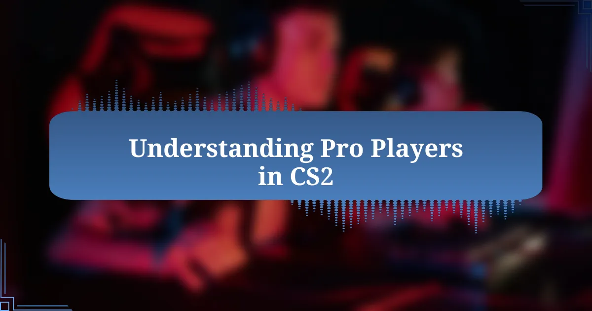 Understanding Pro Players in CS2