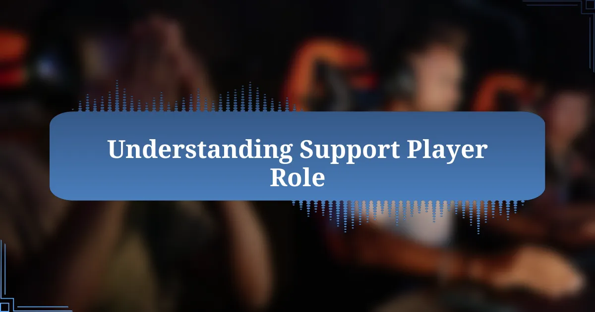 Understanding Support Player Role