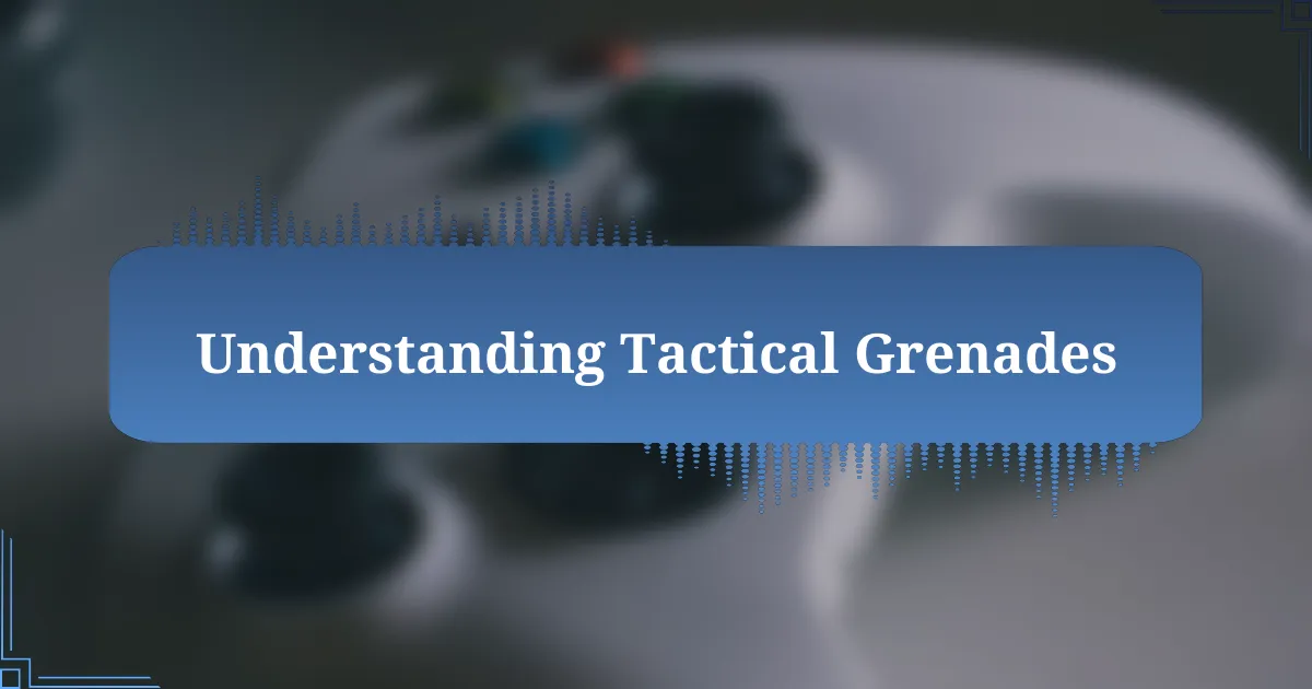 Understanding Tactical Grenades
