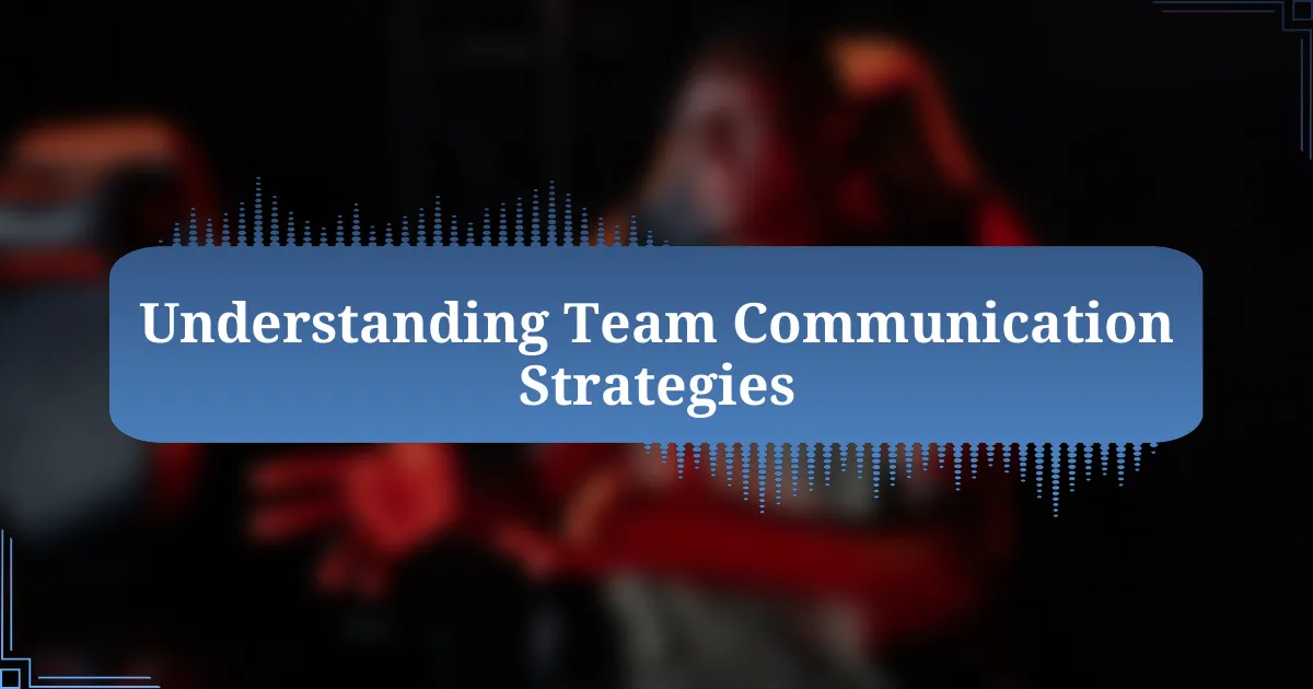 Understanding Team Communication Strategies