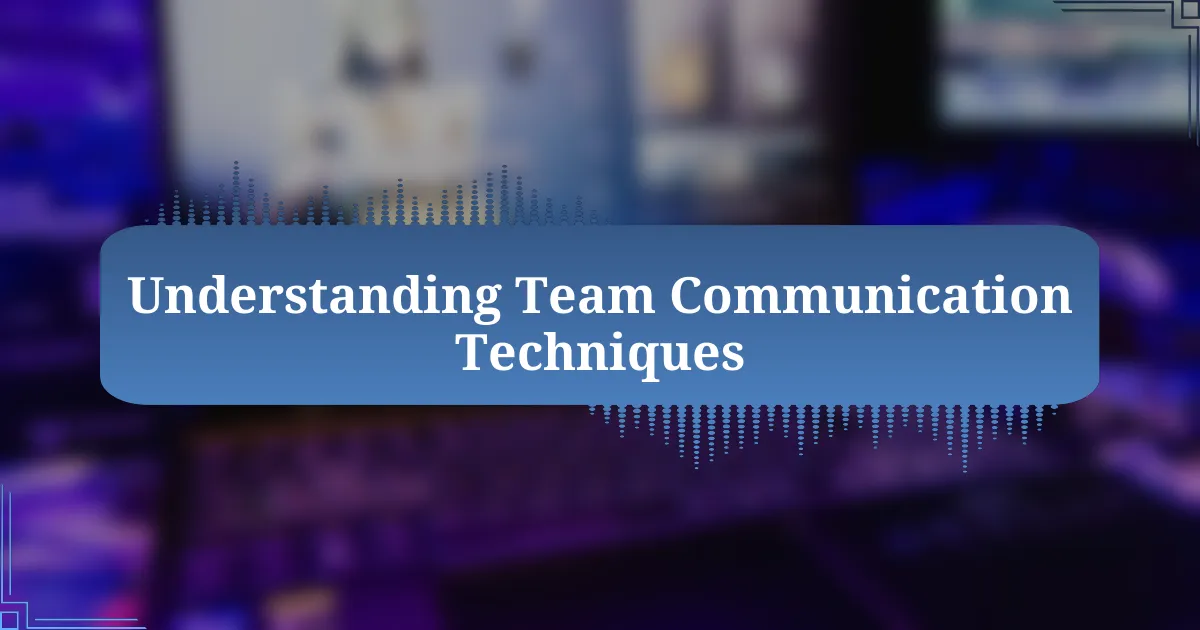 Understanding Team Communication Techniques
