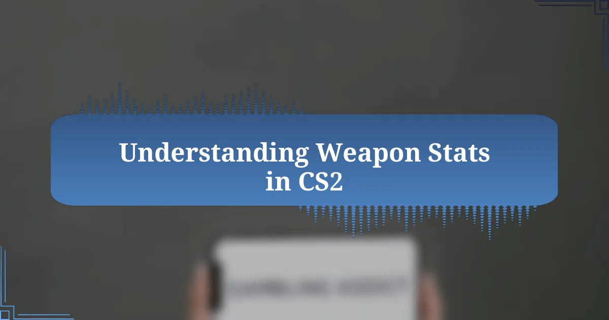 Understanding Weapon Stats in CS2