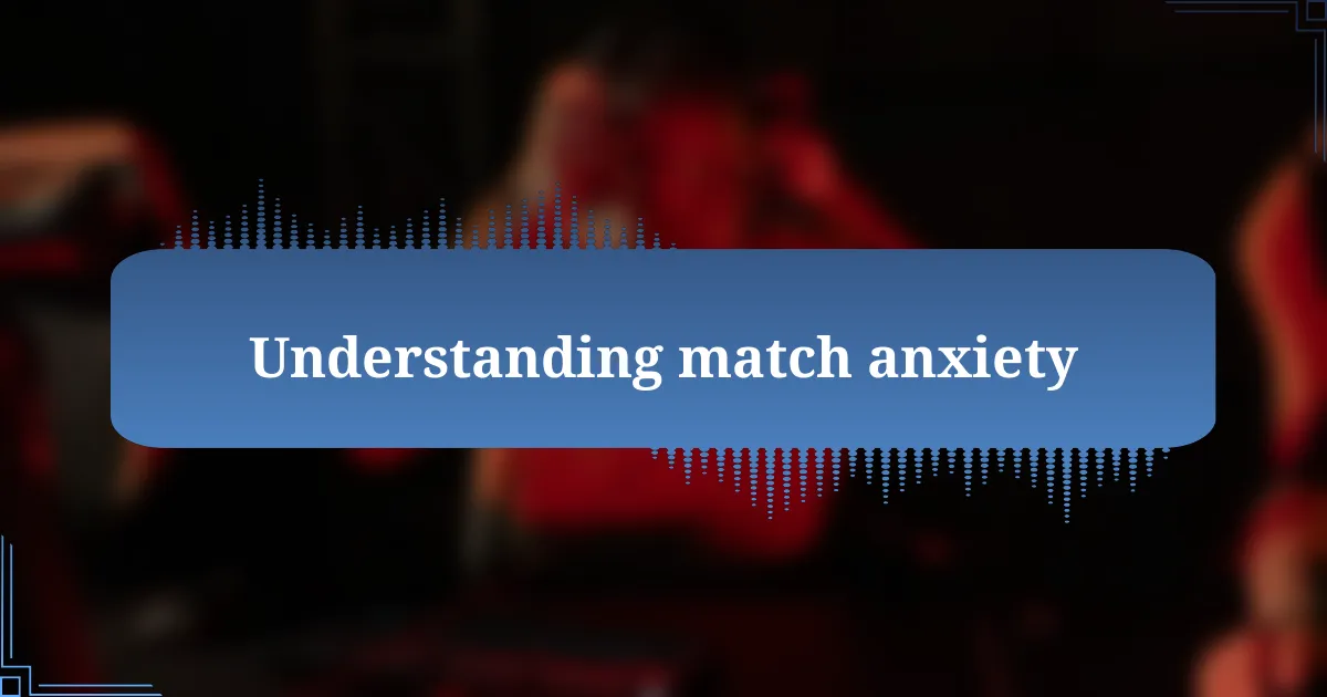 Understanding match anxiety