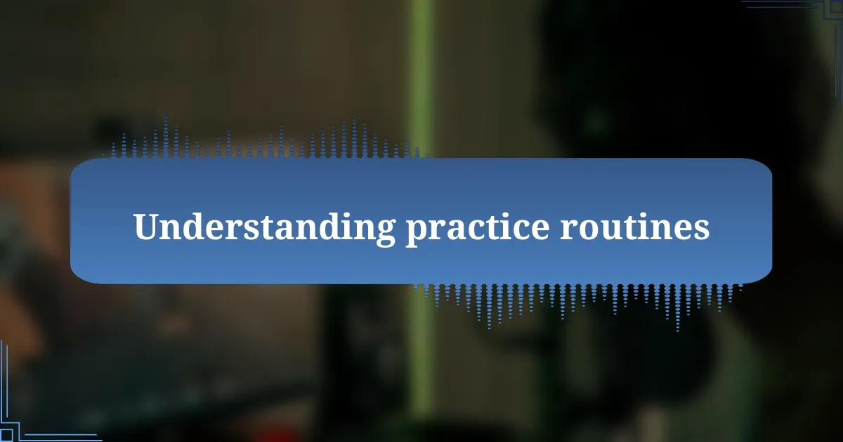 Understanding practice routines