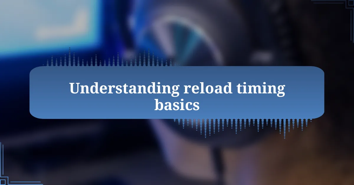 Understanding reload timing basics