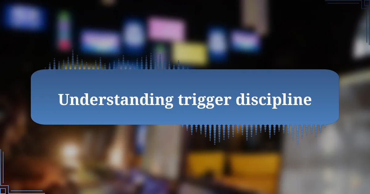 Understanding trigger discipline